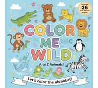 Color Me Wild A to Z Animals: A Fun Animal Alphabet Coloring Book for Kids Ages 3-5