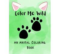 Color Me Wild: An Animal Coloring Book
