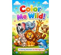 Color Me Wild!: An Educational Animal Coloring Book with Easy Color Guides for Kids Ages 3-8