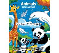 Color Me Wild : Animal coloring book for kids: A Mixed Animal Coloring Adventure for Curious Kids (Animals Coloring Books for Kids - Fun & Creative Animal World Series by PR Publication)