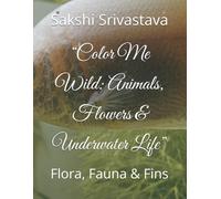“Color Me Wild: Animals, Flowers & Underwater Life”: Flora, Fauna & Fins