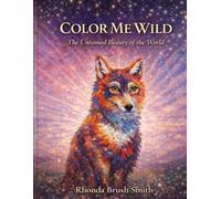 Color Me Wild: The Untamed Beauty of the World: A Mindful Wildlife Coloring Book for Relaxation and Stress Relief