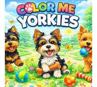 Color Me Yorkies: A Paw-Some Coloring Book Full of Yorkie Fun (Volume one)