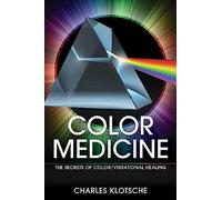Color Medicine: The Secrets of Color Vibrational Healing