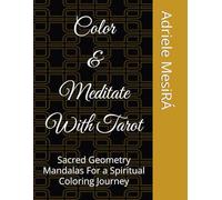 Color & Meditate With Tarot: Sacred Geometry Mandalas For a Spiritual Coloring Journey