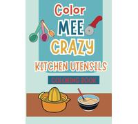 Color Mee Crazy: Kitchen Utensils Bold & Easy ColoringBook For Adults , Teens, & Children