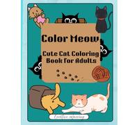 Color Meow: Cute Cat Colouring book for adults: Fun, Relaxing & Stress-Relief Cat Designs for Mindful Creativity