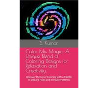 Color Mix Magic: A Unique Blend of Coloring Designs for Relaxation and Creativity: Discover the Joy of Coloring with a Palette of Vibrant Hues and Intricate Patterns