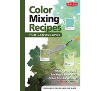 Color Mixing Recipes for Landscapes: Mixing recipes for more than 400 color combinations