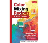 Color Mixing Recipes for Oil & Acrylic: Mixing recipes for more than 450 color combinations