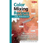 Color Mixing Recipes for Portraits: More Than 500 Color Combinations for Skin, Eyes, Lips & Hair