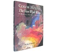 Color Mixing the Van Wyk Way: A Manual for Oil Painters