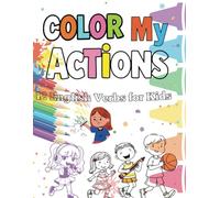 Color My Actions: 42 English Verbs for Kids: a captivating coloring book designed to make learning English verbs an enjoyable experience for children ... 42 common English verbs, black-and-white
