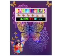 COLOR MY BUTTERFLIES COLORING BOOK: MANDALA COLORING BOOK FOR ALL