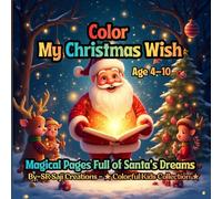 Color My Christmas Wish: Magical Pages Full of Santa’s Dreams - A Christmas Coloring Adventure for Kids Ages 4-10 (Merry Magic Coloring Series)