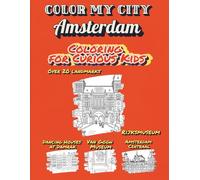 Color My City : AMSTERDAM | Coloring for Curious Kids: Learn, Discover & Color Amsterdam's Famous Landmarks: Educational Coloring Book with Fun Facts for Kids Ages 7-12 (Color My City Series)