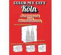 Color My City: KÖLN | Ausmalbuch für Weltentdecker (Color My City Reihe): Lerne, entdecke und male berühmte Sehenswürdigkeiten aus Köln | Ein ... Jahren, Stadtführer & Reisespaß zum Ausmalen