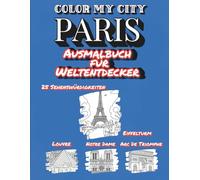 Color My City : PARIS | Ausmalbuch für Weltentdecker (Color My City Reihe): Entdecke, lerne und male Paris’ berühmte Sehenswürdigkeiten - Das kreative Ausmalbuch mit spannenden Fakten für Kinder ab 6 Jahren | Stadtführer und Malbuch für Kinder