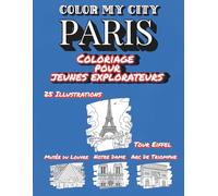 Color My City: PARIS | Coloriage Pour Jeunes Explorateurs ( FRENCH VERSION): Apprends, découvre et colorie les monuments célèbres de Paris | Livre ... enfants de 7 à 12 ans (Série COLOR MY CITY))