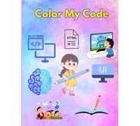 Color My Code: Kids Coding Coloring Book: Learn Programming Basics - Start, Loop, If/Else, Variable, Function, Array & Print | Fun STEM Activity for Ages 5-10