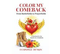 COLOR MY COMEBACK: From Battlefields to Prayerfields: A Notebook for the HEART OF A WARRIOR