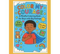 Color My Courage: A Mindful Coloring Book for Boys with Big Feelings