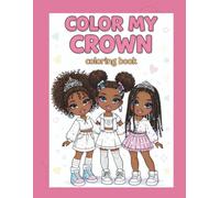 Color My Crown: A Coloring Book Celebrating Natural Hair, Confidence, and Little Queens