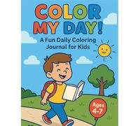 Color My Day! Daily Coloring Journal for Kids Ages 4-7: Fun & Easy Coloring Pages to Spark Creativity, Smiles & Learning