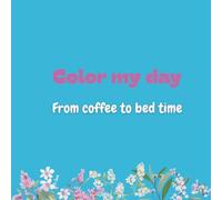 Color My Day: From Coffee to Bed time
