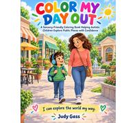 COLOR MY DAY OUT: A Sensory-Friendly Coloring Book Helping Autistic Children Explore Public Places with Confidence I can explore the world my way.