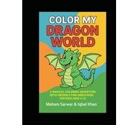 Color My Dragon World: A Magical Coloring Adventure with Friendly Fire-Breathers for Kids Ages 4-10