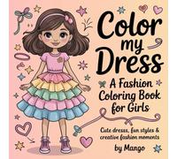 Color My Dress: A Fashion Coloring Book for Girls: Cute Dresses, Fun Styles & Creative Fashion Moments