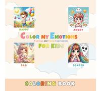 Color My Emotions: Feelings and Facial Expressions Coloring Book for Kids, Perfect for Ages 4-8 Years