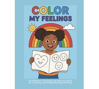 Color My Feelings: A Children's Coloring and Activity Book for Learning and Understanding Feelings