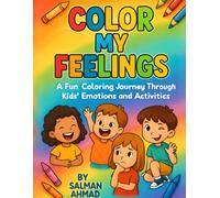 Color My Feelings: A Fun Coloring Book of Emotions and Activities for Kids Ages 3-6: Mindfulness, Feelings, and Activity Coloring Pages to Build Confidence, Creativity, and Emotional Skills