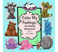 Color My Feelings: Animal Adventure Vol. 2: A Creative Journey Through 59 Big Feelings with Inspiring Animal Friends