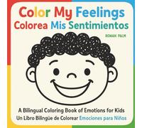 Color My Feelings . Colorea Mis Sentimientos: A Bilingual Coloring & Learning Book for Kids . Un Libro Bilingüe para Colorear y Aprender para Niños