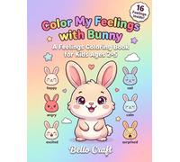 Color My Feelings with Bunny: Fun & Easy Emotions Coloring Book for Kids Ages 2-5: A Simple Social Emotional Learning Activity Book for Toddlers | Learn Emotions, Build Confidence & Creativity