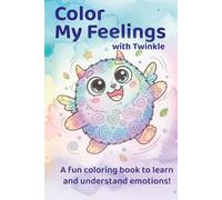 Color My Feelings with Twinkle: A Fun Emotions Coloring Book for Kids Ages 4-8: Learn Emotional Intelligence Through Play and Cute Monster Characters