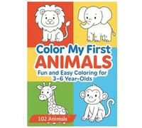 Color My First Animals: 102 Fun and Easy Animal Coloring Pages for Children Ages 3-6: Cute Activity Book with Reference Colored Images to Help Kids Color with Confidence (Books For Ages 3-6 Years)