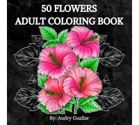 Color My Flowers - 50 Flowers: Bold and Easy Coloring Book For Adults and Teens Featuring The Most Beautiful Flowers Easy and Simple Designs for Relaxation