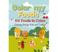 Color My Foods: 101 Foods to Color: Coloring Book for Kids and Toddlers Ages 2-5