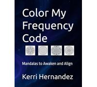 Color My Frequency Code: Mandalas to Awaken and Align