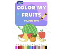 Color My Fruits: Fun Fruit Coloring Book for Kids (Ages 2-7)