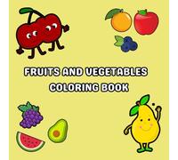 Color My Fruits & Vegetables! A Fun Activity Book for Kids: Learn and Color Fruits & Vegetables - Each one With Its Name