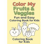 Color My Fruits & Veggies: Fun and Easy Coloring Book for Kids | Cute Food Coloring Book (31 Pages)