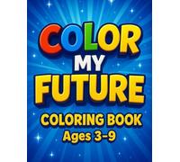 Color My Future: An Inspirational "I can" Coloring Book Affirmations to Encourage Children to Dream Big: Children's Coloring Book for boys ages 3-9