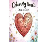 Color My Heart: Love and Art: A Creative Coloring Journey of Love and Friendship with Love Quotes and Beautiful Heart Illustrations | 6x9 inches | 125 pages