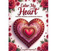 Color My Heart: Valentine Mandalas and Romantic Patterns (Moments of Mindful Coloring)