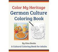 Color My Heritage: German Culture Coloring Book: A Fun and Educational Adult Coloring Book Featuring German Traditions, Iconic Landmarks, and Folk Art